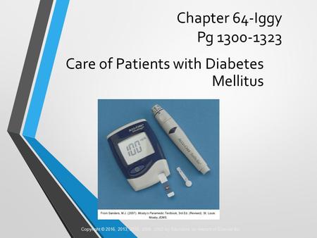 Copyright © 2016, 2013, 2010, 2006, 2002 by Saunders, an imprint of Elsevier Inc. Chapter 64-Iggy Pg Care of Patients with Diabetes Mellitus.