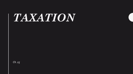 Ch. 25 TAXATION. Example of a Paycheck Taxation Revenue: Money the government receives. Expenditures: Money the government spends. 60 to 80 percent of.