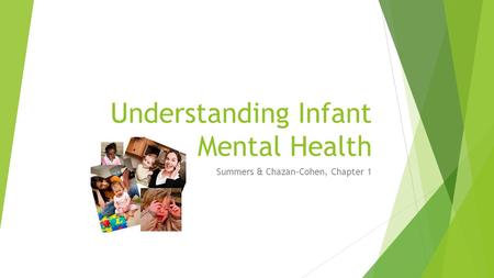 Understanding Infant Mental Health Summers & Chazan-Cohen, Chapter 1.