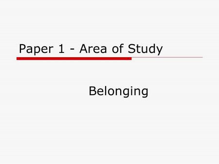 Paper 1 - Area of Study Belonging. Section 3 – Extended Response  This section will include a question to respond to the study of your core text and.