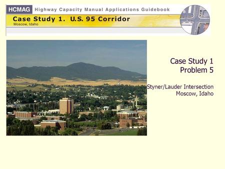 Case Study 1 Problem 5 Styner/Lauder Intersection Moscow, Idaho.