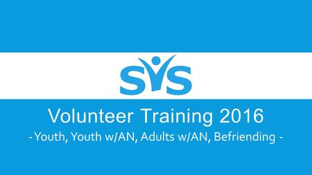 Volunteer Training Youth, Youth w/AN, Adults w/AN, Befriending -