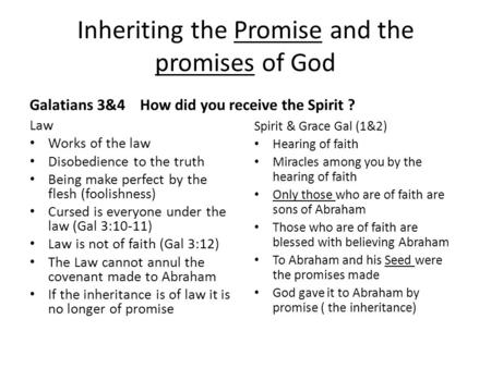 Inheriting the Promise and the promises of God Galatians 3&4 Law Works of the law Disobedience to the truth Being make perfect by the flesh (foolishness)