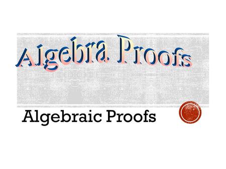 Algebraic Proofs. 1. Transitive property of equality 2. Symmetric property of equality 3. Reflexive property of equality 4. Substitution 5. Addition property.