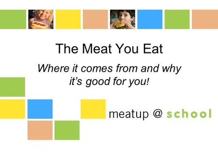 The Meat You Eat Where it comes from and why it’s good for you !