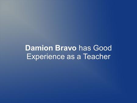 Damion Bravo has Good Experience as a Teacher. Damion BravoDamion Bravo is a highly skilled ESE teacher based in Tampa/St. Petersburg, Florida Area. He.