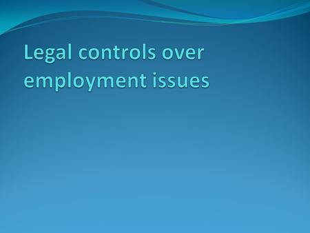 Governments have laws within countries which affect equal employment opportunities. Basically meaning people should be treated equally when in the workplace.