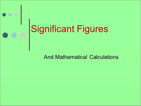 Significant Figures And Mathematical Calculations.