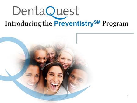 Introducing the Preventistry SM Program 1. Welcome! Introductions Overview of DentaQuest’s Preventistry SM Program –What it is and why it’s important.