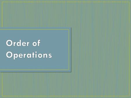 P= Parentheses E= Exponents M= Multiplication D= Division A= Addition S= Subtraction.