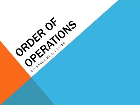 ORDER OF OPERATIONS 4 TH GRADE MRS. CARTER. ORDER OF OPERATIONS 1. Parentheses 2. Multiply 3. Divide 4. Add 5. Subtract People Make Dogs Act Silly!