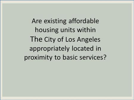 Are existing affordable housing units within The City of Los Angeles appropriately located in proximity to basic services?