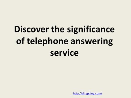 Discover the significance of telephone answering service