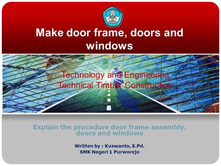 Make door frame, doors and windows Explain the procedure door frame assembly, doors and windows Technology and Engineering Technical Timber Construction.