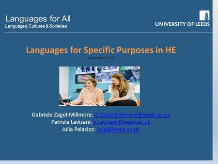 Languages for All Languages, Cultures & Societies Languages for Specific Purposes in HE Cambridge Gabriele Zagel-Millmore: