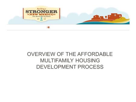 OVERVIEW OF THE AFFORDABLE MULTIFAMILY HOUSING DEVELOPMENT PROCESS.