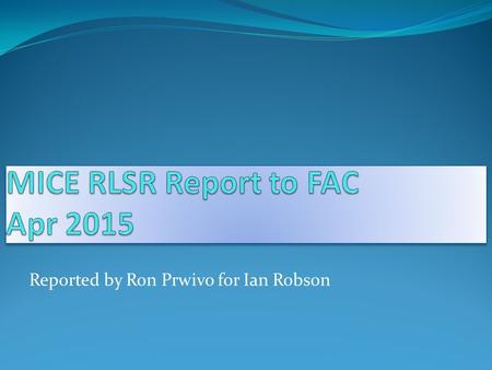 Reported by Ron Prwivo for Ian Robson. Overview Response to Recommendations from the RLSR of November 2014 – very good, RF staffing remains an issue Very.