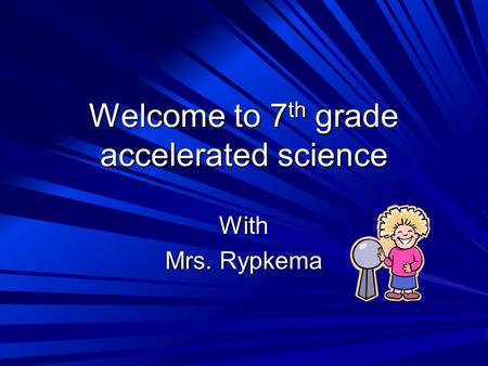 Welcome to 7 th grade accelerated science With Mrs. Rypkema.