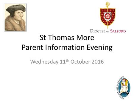 1 St Thomas More Parent Information Evening Wednesday 11 th October 2016.