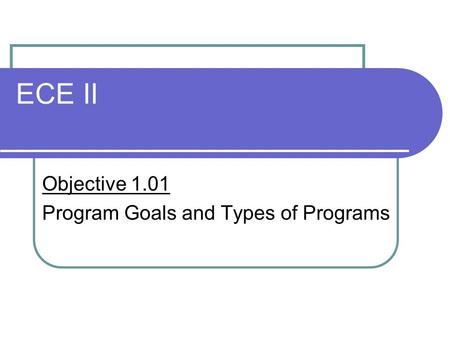 ECE II Objective 1.01 Program Goals and Types of Programs.