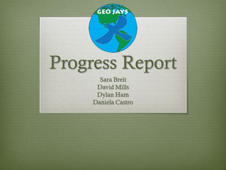 Progress Report Sara Breit David Mills Dylan Ham Daniela Castro.