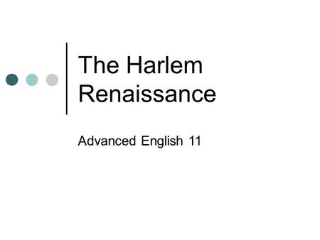 The Harlem Renaissance Advanced English 11. Definition Langston Hughes remembered it as a time “when the Negro was is vogue.” He was referring to the.