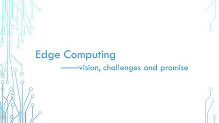 Edge Computing ——vision, challenges and promise. 物联网云计算.