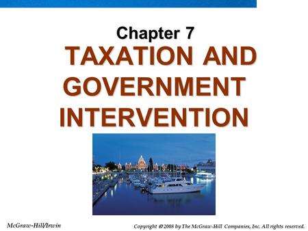 McGraw-Hill/Irwin Copyright  2008 by The McGraw-Hill Companies, Inc. All rights reserved. TAXATION AND GOVERNMENT INTERVENTION TAXATION AND GOVERNMENT.