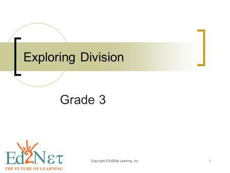 Copyright © Ed2Net Learning, Inc.1 Exploring Division Grade 3.