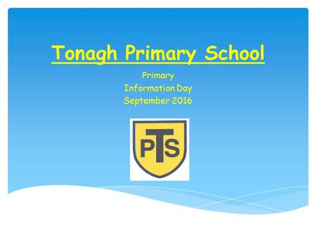 Tonagh Primary School Primary Information Day September 2016.