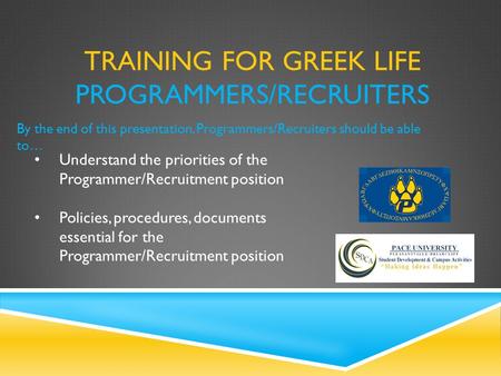 TRAINING FOR GREEK LIFE PROGRAMMERS/RECRUITERS By the end of this presentation, Programmers/Recruiters should be able to… Understand the priorities of.