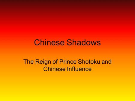 Chinese Shadows The Reign of Prince Shotoku and Chinese Influence.