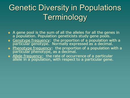 Genetic Diversity in Populations Terminology   A gene pool is the sum of all the alleles for all the genes in a population. Population geneticists study.