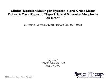 Clinical Decision Making in Hypotonia and Gross Motor Delay: A Case Report of Type 1 Spinal Muscular Atrophy in an Infant by Kirsten Hawkins Malerba, and.