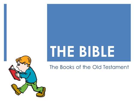 THE BIBLE The Books of the Old Testament. The B-I-B-L-E YES! That’s the book for me. I stand alone on the Word of God The B-I-B-L-E.