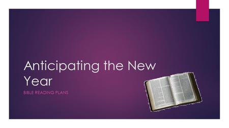 Anticipating the New Year BIBLE READING PLANS. Benefits of Bible Reading  Build Faith Romans 10:17 So faith comes from hearing, and hearing by the word.