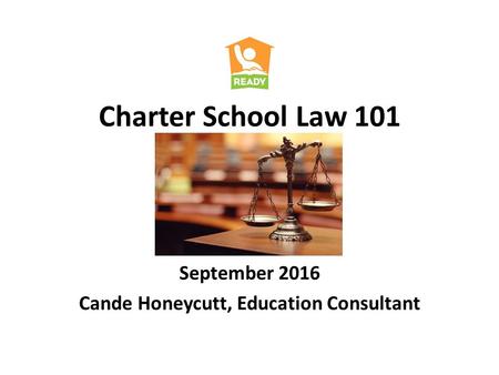 Charter School Law 101 September 2016 Cande Honeycutt, Education Consultant NC Office of Charter Schools.