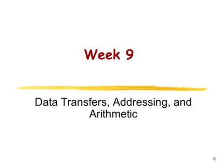 CS2422 Assembly Language and System Programming 0 Week 9 Data Transfers, Addressing, and Arithmetic.