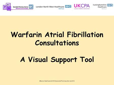 Warfarin Atrial Fibrillation Consultations A Visual Support Tool ©Bucks Healthcare & NHS Specialist Pharmacy Service 2015.