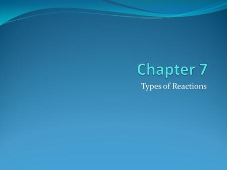 Types of Reactions. Synthesis Decomposition Single-replacement Double-replacement Combustion.