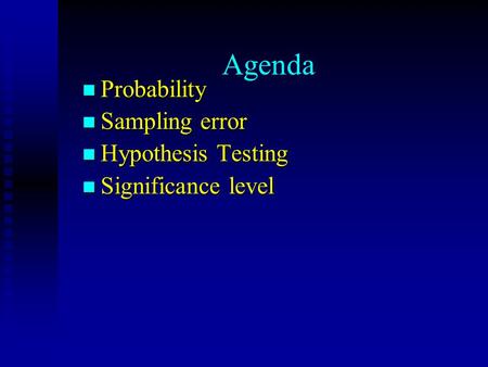 Agenda n Probability n Sampling error n Hypothesis Testing n Significance level.