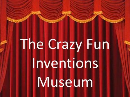 The Crazy Fun Inventions Museum. NAME: The Boogers Flu Easy Cleaner SLOGAN: NO MORE BOOGERS!!!! DESCRIPTION: It was created by Japanese Scientists to.