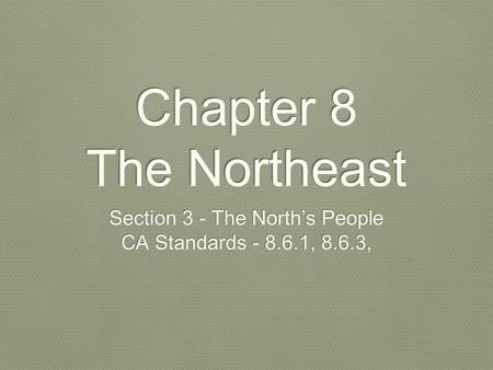 Chapter 8 The Northeast Section 3 - The North’s People CA Standards , 8.6.3, Section 3 - The North’s People CA Standards , 8.6.3,