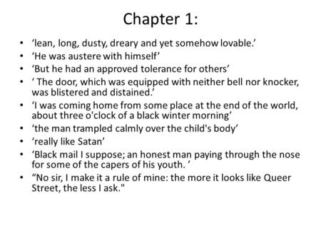 Chapter 1: ‘lean, long, dusty, dreary and yet somehow lovable.’ ‘He was austere with himself’ ‘But he had an approved tolerance for others’ ‘ The door,