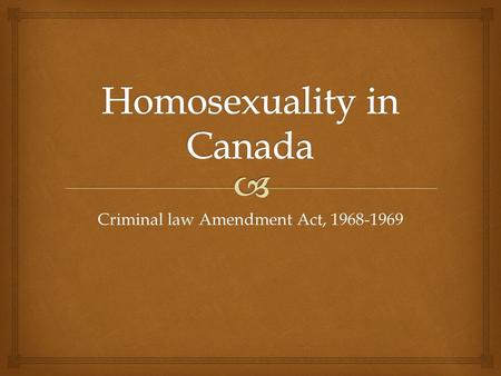 Criminal law Amendment Act,   42% of the Canadian population thought that sexual intercourse between two consenting men was a crime