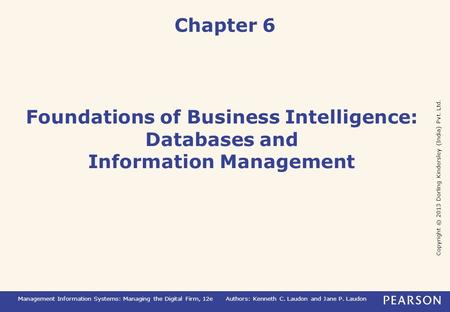 Copyright © 2013 Dorling Kindersley (India) Pvt. Ltd. Management Information Systems: Managing the Digital Firm, 12eAuthors: Kenneth C. Laudon and Jane.