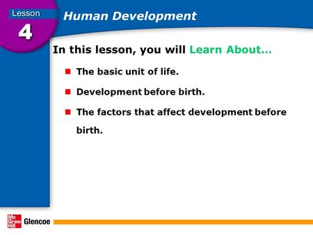 Human Development In this lesson, you will Learn About… The basic unit of life. Development before birth. The factors that affect development before birth.