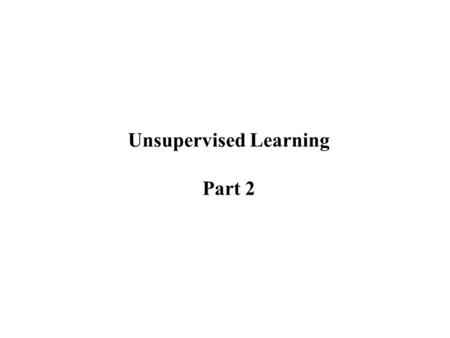 Unsupervised Learning Part 2. Topics How to determine the K in K-means? Hierarchical clustering Soft clustering with Gaussian mixture models Expectation-Maximization.