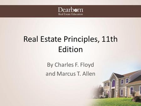 Real Estate Principles, 11th Edition By Charles F. Floyd and Marcus T. Allen.