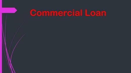 Commercial Loan. Money And Loans Money is not only a paper it is bearing everything. We can buy our necessary products by it. To earn money there are.